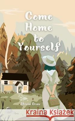 Come Home to Yourself Olivia Orav 9789916861295 Swan Charm Publishing