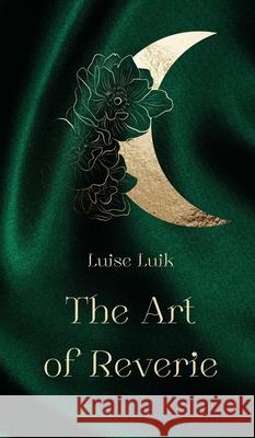 The Art of Reverie Luise Luik 9789916861387 Swan Charm Publishing