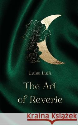 The Art of Reverie Luise Luik 9789916861394 Swan Charm Publishing