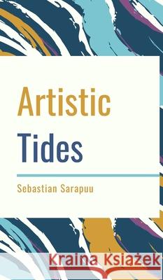 Artistic Tides Sebastian Sarapuu 9789916861509 Swan Charm Publishing