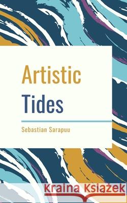 Artistic Tides Sebastian Sarapuu 9789916861516 Swan Charm Publishing