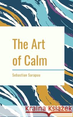 The Art of Calm Sebastian Sarapuu 9789916861530 Swan Charm Publishing