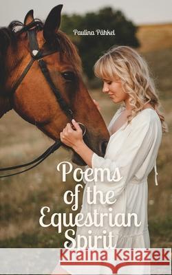 Poems of the Equestrian Spirit Paulina P?hkel 9789916861752 Swan Charm Publishing