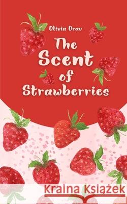 The Scent of Strawberries Olivia Orav 9789916861790 Swan Charm Publishing