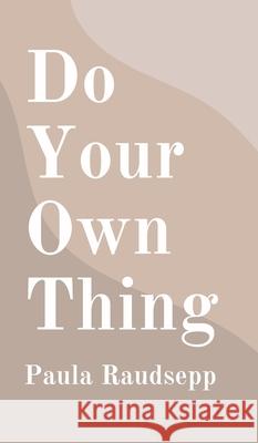 Do Your Own Thing Paula Raudsepp 9789916861844 Swan Charm Publishing