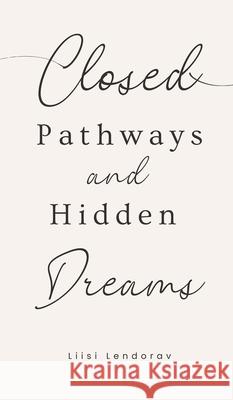 Closed Pathways and Hidden Dreams Liisi Lendorav 9789916861905