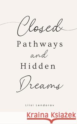 Closed Pathways and Hidden Dreams Liisi Lendorav 9789916861912