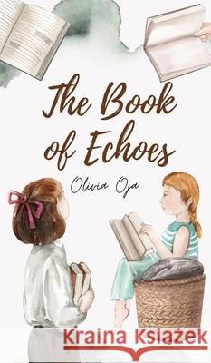 The Book of Echoes Olivia Oja 9789916861981 Swan Charm Publishing