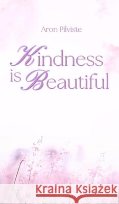 Kindness Is Beautiful Aron Pilviste 9789916862162