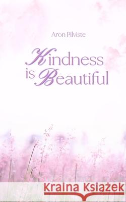 Kindness Is Beautiful Aron Pilviste 9789916862179