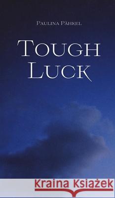 Tough Luck Paulina P?hkel 9789916862186 Swan Charm Publishing