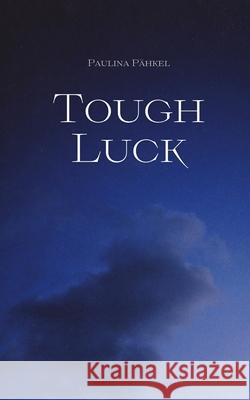 Tough Luck Paulina P?hkel 9789916862193 Swan Charm Publishing