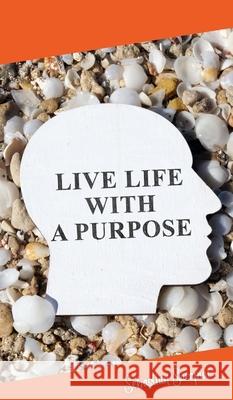 Live Life With a Purpose Sebastian Sarapuu 9789916862421 Swan Charm Publishing