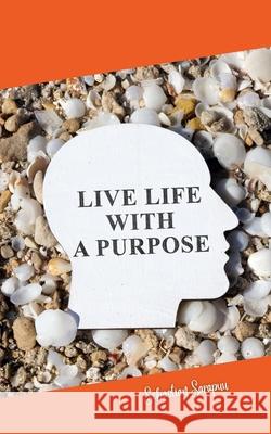 Live Life With a Purpose Sebastian Sarapuu 9789916862438 Swan Charm Publishing