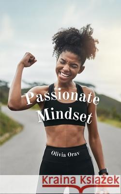 Passionate Mindset Olivia Orav 9789916862797 Swan Charm Publishing