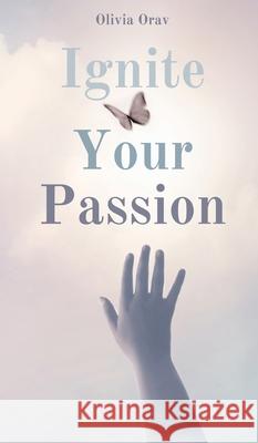 Ignite Your Passion Olivia Oja 9789916862889 Swan Charm Publishing