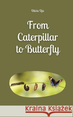 From Caterpillar to Butterfly Olivia Oja 9789916863602 Swan Charm Publishing