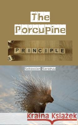 The Porcupine Principle Sebastian Sarapuu 9789916864241 Swan Charm Publishing