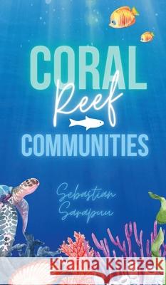 Coral Reef Communities Sebastian Sarapuu 9789916864258 Swan Charm Publishing