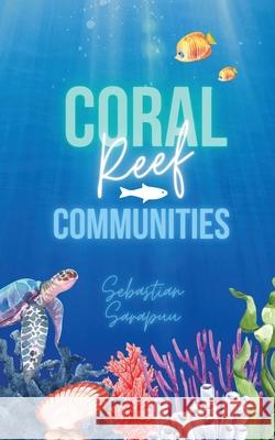 Coral Reef Communities Sebastian Sarapuu 9789916864265 Swan Charm Publishing