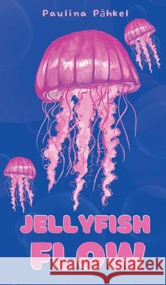 Jellyfish Flow Paulina P?hkel 9789916864357 Swan Charm Publishing