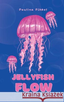 Jellyfish Flow Paulina P?hkel 9789916864364 Swan Charm Publishing