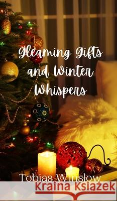 Gleaming Gifts and Winter Whispers Tobias Winslow 9789916908945 Creative Arts Management Ou