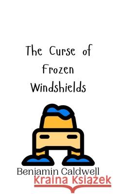 The Curse of Frozen Windshields Benjamin Caldwell 9789916942260 Creative Arts Management Ou