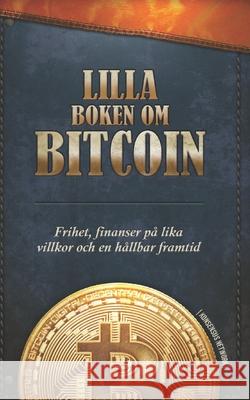Lilla boken om Bitcoin: Frihet, finanser på lika villkor och en hållbar framtid Alena Vranova, Timi Ajiboye, Luis Buenaventura 9789916951323 Konsensus Network