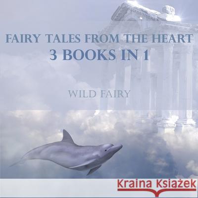 Fairy Tales From The Heart: 3 Books In 1 Wild Fairy 9789916959350 Swan Charm Publishing