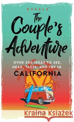 The Couple's Adventure - Over 200 Ideas to See, Hear, Taste, and Try in California: Make Memories That Will Last a Lifetime in the Great and Ever-chan Hainan Kvaala 9789916962510
