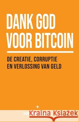 Dank God voor Bitcoin: De creatie, corruptie en verlossing van geld Jimmy Song, George Mekhail, Gabe Higgins 9789916968741