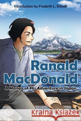 Ranald MacDonald: A Manga of His Adventure in Japan Sean Michael Wilson Akiko Shimojima 9789916991862 Eostre Publications