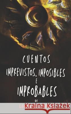 Cuentos Imprevistos, Imposibles E Improbables Leonardo Leopold 9789917053569 Leonardo Peopold