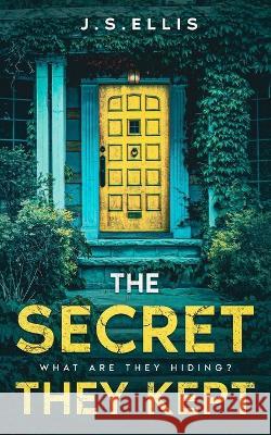 The Secret They Kept: Book 1: What are they hiding?: An addictive and gripping psychological thriller J S Ellis 9789918002122 Black Cat Ink Press
