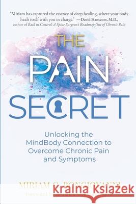 The Pain Secret: Unlocking the MindBody Connection to Overcome Chronic Pain and Symptoms Miriam Gauc David Schechter 9789918011179