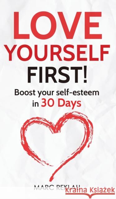 Love Yourself First!: Boost your self-esteem in 30 Days Marc Reklau 9789918950942