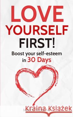 Love Yourself First!: Boost your self-esteem in 30 Days Marc Reklau 9789918950959