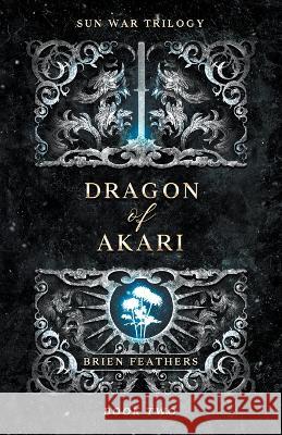 Dragon of Akari Brien Feathers   9789919900137 Brien Feathers