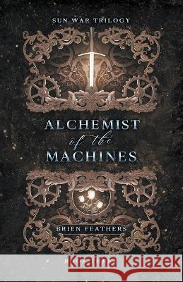 Alchemist of the Machines Brien Feathers   9789919900151 Brien Feathers