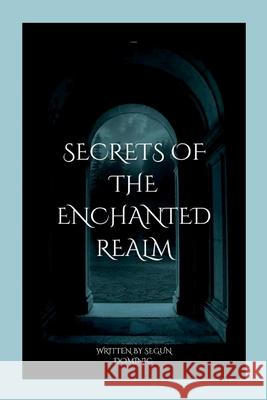 Secrets of the Enchanted Realm Segun Dominic 9789919987336 Grand Studios