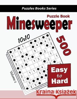 Minesweeper Puzzle Book: 500 Easy to Hard Puzzles (10x10) Khalid Alzamili 9789922636023