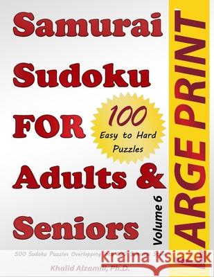 Samurai Sudoku for Adults & Seniors: 500 Easy to Hard Sudoku Puzzles Overlapping into 100 Samurai Style Khalid Alzamili 9789922636184 Dr. Khalid Alzamili Pub