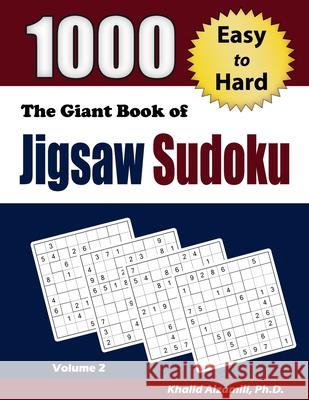 The Giant Book of Jigsaw Sudoku: 1000 Easy to Hard Puzzles Khalid Alzamili 9789922636306 Dr. Khalid Alzamili Pub