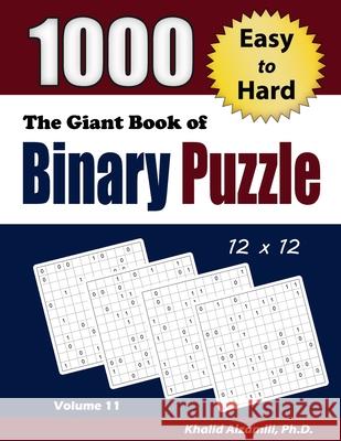 The Giant Book of Binary Puzzle: 1000 Easy to Hard (12x12) Puzzles Khalid Alzamili 9789922636320 Dr. Khalid Alzamili Pub