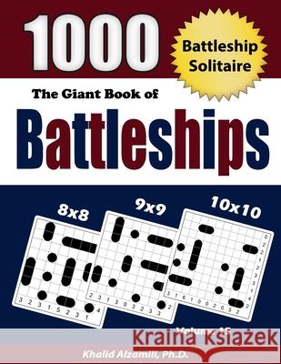 The Giant Book of Battleships: Battleship Solitaire: 1000 Puzzles (8x8 - 9x9 -10x10) Khalid Alzamili 9789922636399 Dr. Khalid Alzamili Pub