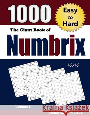 The Giant Book of Numbrix: 1000 Easy to Hard (10x10) Puzzles Khalid Alzamili 9789922636412 Dr. Khalid Alzamili Pub