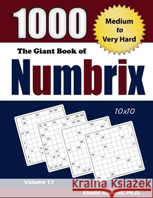 The Giant Book of Numbrix: 1000 Medium to Very Hard: (10x10) Puzzles Khalid Alzamili 9789922636436