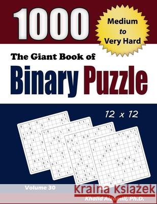 The Giant Book of Binary Puzzle: 1000 Medium to Very Hard (12x12) Puzzles Khalid Alzamili 9789922636511