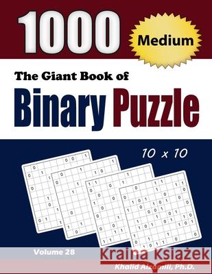 The Giant Book of Binary Puzzle: 1000 Medium (10x10) Puzzles Khalid Alzamili 9789922636535 Dr. Khalid Alzamili Pub